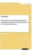 Betriebliches Gesundheitsmanagement. Erstellung eines Interventionskonzeptes für ein Musterunternehmen