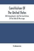 Constitution Of The United States, With Amendments, And The Constitution Of The State Of Mississippi