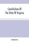 Constitution Of The State Of Virginia, And The Ordinances Adopted By The Convention Which Assembled At Alexandria, On The 13Th Day Of February, 1864