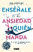 Enséñale a tu ansiedad quien manda: Un programa de 3 pasos para recuperar el control de tu vida / Show Your Anxiety Who's Boss