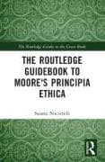The Routledge Guidebook to Moore's Principia Ethica