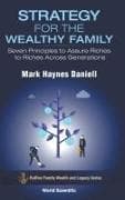 Strategy For The Wealthy Family: Seven Principles To Assure Riches To Riches Across Generations