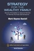 Strategy For The Wealthy Family: Seven Principles To Assure Riches To Riches Across Generations