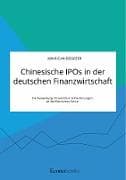Chinesische IPOs in der deutschen Finanzwirtschaft. Die Auswirkung chinesischer Erstnotierungen an der Deutschen Börse