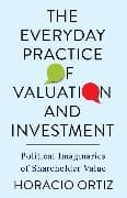 The Everyday Practice of Valuation and Investment