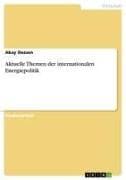 Aktuelle Themen der internationalen Energiepolitik