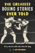 The Greatest Boxing Stories Ever Told