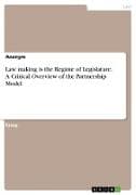 Law making is the Regime of Legislature. A Critical Overview of the Partnership Model