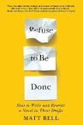 Refuse to Be Done: How to Write and Rewrite a Novel in Three Drafts