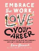 Embrace the Work, Love Your Career