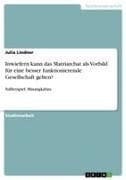Inwiefern kann das Matriarchat als Vorbild für eine besser funktionierende Gesellschaft gelten?