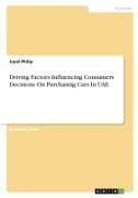 Driving Factors Influencing Consumers Decisions On Purchasing Cars In UAE