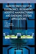 Nanotechnology For Electronics, Biosensors, Additive Manufacturing And Emerging Systems Applications