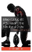 Black Collegiate Athletes and the Neoliberal State