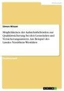Möglichkeiten der Aufsichtsbehörden zur Qualitätssicherung bei den Gemeinden und Versicherungsämtern. Am Beispiel des Landes Nordrhein-Westfalen
