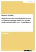 Die Übertragung von Betriebsvermögen im Rahmen der vorweggenommenen Erbfolge. Ein kritischer Vergleich der Möglichkeiten