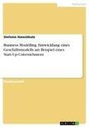 Business Modelling. Entwicklung eines Geschäftsmodells am Beispiel eines Start-Up-Unternehmens