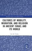 Cultures of Mobility, Migration, and Religion in Ancient Israel and Its World