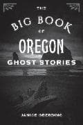 The Big Book of Oregon Ghost Stories