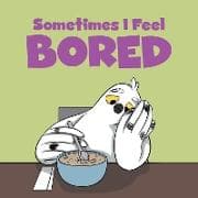 Sometimes I Feel Bored