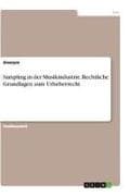 Sampling in der Musikindustrie. Rechtliche Grundlagen zum Urheberrecht