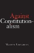 Against Constitutionalism