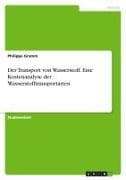 Der Transport von Wasserstoff. Eine Kostenanalyse der Wasserstofftransportarten