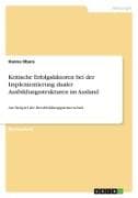 Kritische Erfolgsfaktoren bei der Implementierung dualer Ausbildungsstrukturen im Ausland