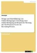 Design und Durchführung von Online-Befragungen. Erstellung einer Online-Befragung am Beispiel der Messung des Net-Promotor-Scores im Recruiting-Prozess