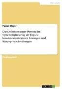 Die Definition einer Persona im Systemengineering als Weg zu kundenorientierteren Lösungen und Konzeptbeschreibungen