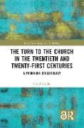 The Turn to The Church in The Twentieth and Twenty-First Centuries