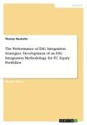 The Performance of ESG Integration Strategies. Development of an ESG Integration Methodology for EU Equity Portfolios