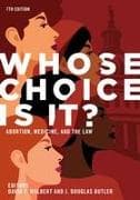 Whose Choice Is It? Abortion, Medicine, and the Law, 7th Edition