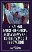 Strategic Entrepreneurial Ecosystems and Business Model Innovation