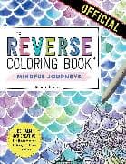 The Reverse Coloring Book™: Mindful Journeys