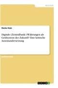 Digitale (Zentralbank-) Währungen als Geldsystem der Zukunft? Eine kritische Auseinandersetzung