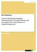 Cum Ex Dividendenstripping. Missbräuchliche Steuergestaltung oder systemgerechte Anrechnung von Kapitalertragsteuer?