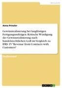 Gewinnrealisierung bei langfristigen Fertigungsaufträgen. Kritische Würdigung der Gewinnrealisierung nach handelsrechtlichen GoB im Vergleich zu IFRS 15 "Revenue from Contracts with Customers"
