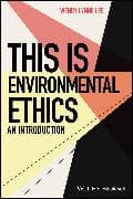 This is Environmental Ethics: An Introduction