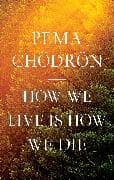How We Live Is How We Die