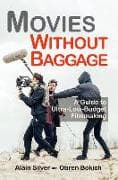 Movies Without Baggage: A Guide to Ultra-Low-Budget Filmmaking