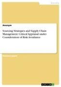 Sourcing Strategies and Supply Chain Management. Critical Appraisal under Consideration of Risk Avoidance