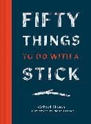 Fifty Things to Do with a Stick