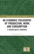 An Economic Philosophy of Production, Work and Consumption