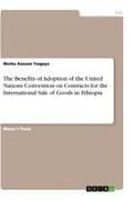 The Benefits of Adoption of the United Nations Convention on Contracts for the International Sale of Goods in Ethiopia