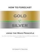 How to Forecast Gold and Silver Using the Wave Principle