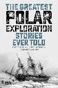 The Greatest Polar Exploration Stories Ever Told