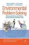 Environmental Problem-Solving: Balancing Science and Politics Using Consensus Building Tools