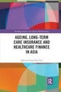 Ageing, Long-term Care Insurance and Healthcare Finance in Asia