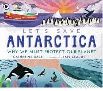 Let's Save Antarctica: Why we must protect our planet
